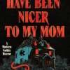 You Should Have Been Nicer to My Mom: A Modern Gothic Horror