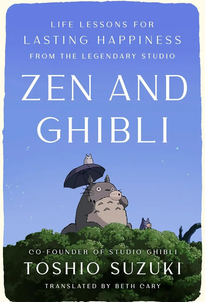 Zen and Ghibli: Life Lessons for Lasting Happiness from the Legendary Studio