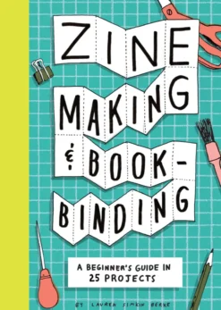 Zine Making and Bookbinding: A Beginner's Guide in 25 Projects