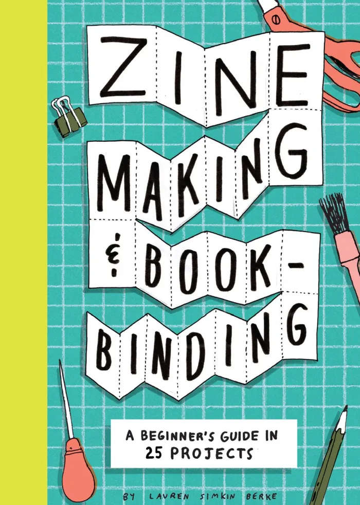 Zine Making and Bookbinding: A Beginner's Guide in 25 Projects